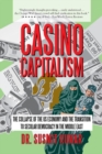 Image for Casino Capitalism: The Collapse of the Us Economy and the Transition to Secular Democracy in the Middle East