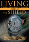 Image for Living Behind the Shield: A Modern Warrior&#39;s Path to Bravehood