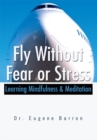Image for Fly Without Fear or Stress: Learning Mindfulness &amp; Meditation