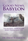 Image for Good News, Babylon: The Mysteries, Miracles, and Secret Prophecies of 9/11