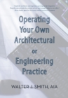 Image for Operating Your Own Architectural or Engineering Practice: Concise Professional Advice