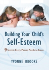 Image for Building Your Child&#39;s Self-Esteem: 9 Secrets Every Parent Needs to Know