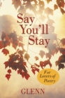 Image for Say You&#39;Ll Stay: For Lovers of Poetry.