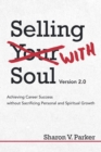 Image for Selling with Soul: Achieving Career Success Without Sacrificing Personal and Spiritual Growth