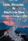 Image for Love, Miracles and Medicine Men: Adventures with an Indigenous Healer