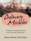 Image for Ordinary Miracles: A Journey Through Primary and Secondary Infertility