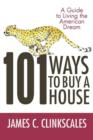 Image for 101 Ways to Buy a House : If Your Goal Is to Catch a Cheetah, You Don&#39;t Practice by Jogging