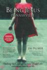 Image for Being Jesus in Nashville : Finding the Courage to Live Your Life (Whoever and Wherever You Are)