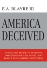 Image for America Deceived: Homeland Security Warning: Possession of This Novel May Result in Unlimited Detention.