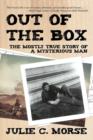 Image for Out of the Box : The Mostly True Story of a Mysterious Man