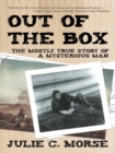 Image for Out of the Box: The Mostly True Story of a Mysterious Man