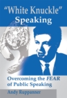 Image for White Knuckle Speaking: Overcoming the Fear of Public Speaking