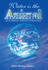 Image for Water Is the Animal: Fin De Millenaire Reflections of Planet Earth