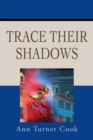 Image for Trace Their Shadows