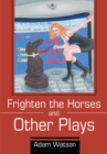 Image for Frighten the Horses and Other Plays