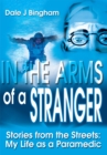 Image for In the Arms of a Stranger: Stories from the Streets: My Life as a Paramedic