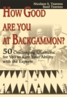 Image for How Good Are You at Backgammon?: 50 Challenging Situations for You to Rate Your Ability with the Experts