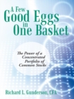 Image for Few Good Eggs in One Basket: The Power of a Concentrated Portfolio of Common Stocks