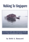 Image for Walking to Singapore: A Year off the Beaten Path in Southeast Asia