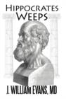 Image for Hippocrates Weeps : An Indictment of Changes for the American Health-Care System