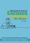 Image for Sebastian&#39;s Secret Excuses to Avoid Cleaning His Room: (Do Not Let Adults Read This Book!!!)