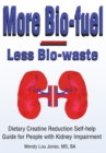 Image for More Bio-Fuel --- Less Bio-Waste: Dietary Creatine Reduction Self-Help Guide for People with Kidney Impairment