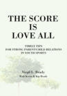Image for Score Is Love All: Timely Tips for Strong Parent/Child Relations in Youth Sports.