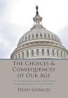 Image for Choices and Consequences of Our Age: The Disintegrating Economic, Political, and Societal Institutions of the United States