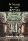 Image for Where Is My Home?: A Refugee Journey