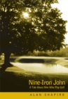 Image for Nine-Iron John: A Tale About Men Who Play Golf