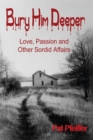 Image for Bury Him Deeper: Love, Passion and Other Sordid Affairs
