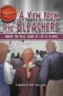 Image for A View From The Bleachers : Where the Real Game of Life is Played
