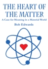 Image for Heart of the Matter: A Case for Meaning in a Material World