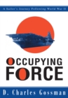 Image for Occupying Force: A Sailor&#39;s Journey Following World War Ii