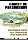 Image for Games of Persuasion: : Exercises in Media Literacy