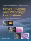 Image for Breast imaging and pathologic correlations: a pattern-based approach