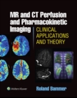 Image for MR &amp; CT Perfusion Imaging: Clinical Applications and Theoretical Principles