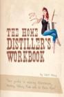 Image for The Home Distiller&#39;s Workbook : Your guide to making Moonshine, Whisky, Vodka, R