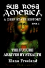 Image for Sub Rosa America, Book II : The Future Arrives By Stealth