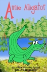 Image for Annie Alligator : A fun read aloud illustrated tongue twisting tale brought to you by the letter &quot;A&quot;.