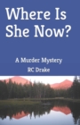Image for Where Is She Now? : A Murder Mystery