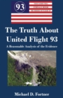 Image for The Truth About United Flight 93 : A Reasonable Analysis of the Evidence