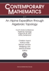 Image for An Alpine expedition through algebraic topology: fourth Arolla Conference, algebraic topology, August 20-25, 2012, Arolla, Switzerland