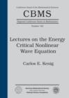 Image for Lectures on the Energy Critical Nonlinear Wave Equation