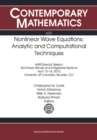 Image for Nonlinear wave equations: analytic and computational techniques : AMS Special Session, Nonlinear Waves and Integrable Systems : April 13-14, 2013, University of Colorado, Boulder, CO : volume 635