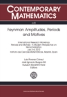 Image for Feynman amplitudes, periods and motives: International Research Workshop, periods and motives - a modern perspective on renormalization, July 2-6, 2012, Instituto de Ciencias Matematicas, Madrid, Spain