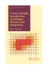 Image for A user-friendly introduction to Lebesgue measure and integration