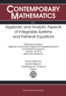 Image for Algebraic and analytic aspects of integrable systems and painleve equations: AMS special session on algebraic and analytic aspects of integrable systems and painleve equations : January 18, 2014, Baltimore, MD