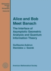 Image for Alice and Bob Meet Banach : The Interface of Asymptotic Geometric Analysis and Quantum Information Theory