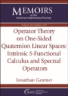 Image for Operator Theory on One-Sided Quaternion Linear Spaces : Intrinsic S -Functional Calculus and Spectral Operators